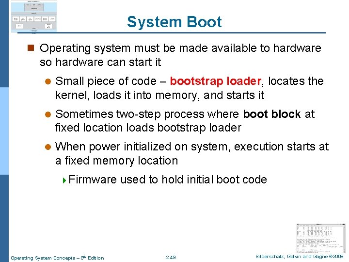System Boot n Operating system must be made available to hardware so hardware can