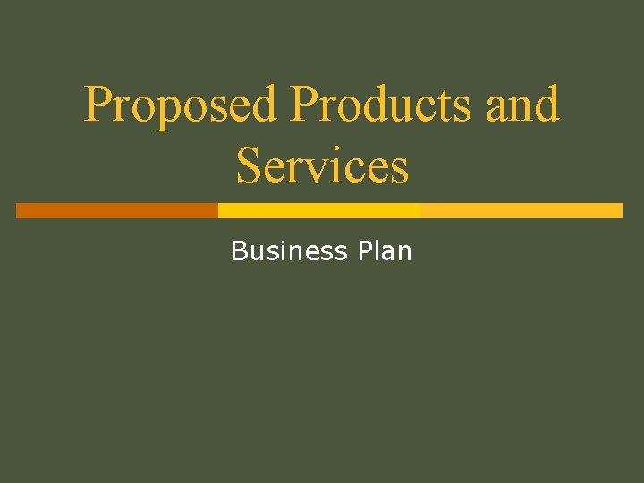 Proposed Products and Services Business Plan 