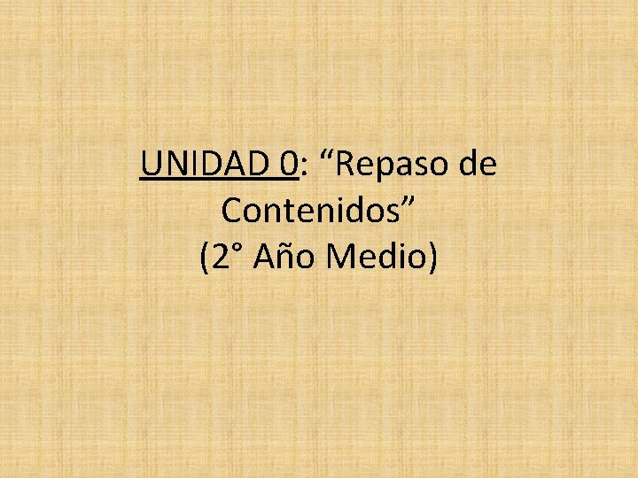 UNIDAD 0: “Repaso de Contenidos” (2° Año Medio) 