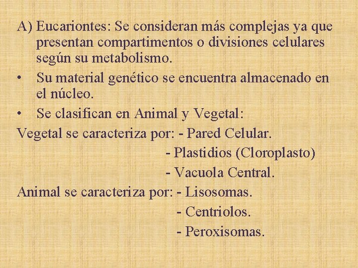 A) Eucariontes: Se consideran más complejas ya que presentan compartimentos o divisiones celulares según