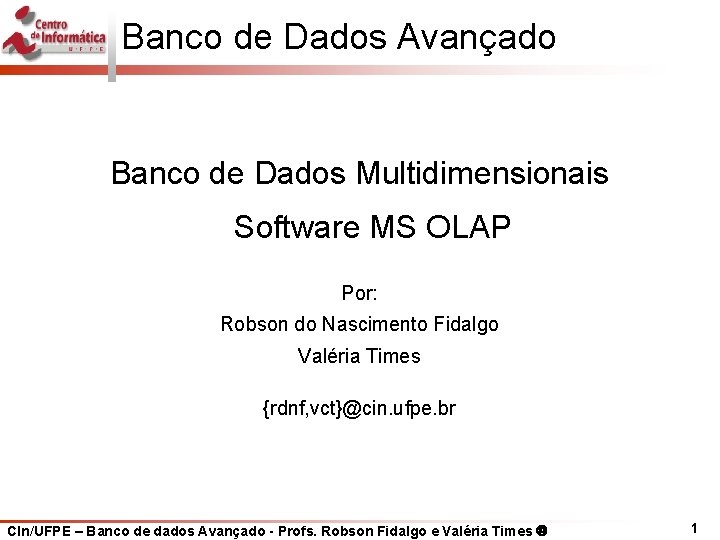 Banco de Dados Avançado Banco de Dados Multidimensionais Software MS OLAP Por: Robson do