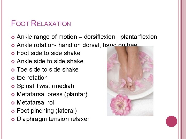 FOOT RELAXATION Ankle range of motion – dorsiflexion, plantarflexion Ankle rotation- hand on dorsal,
