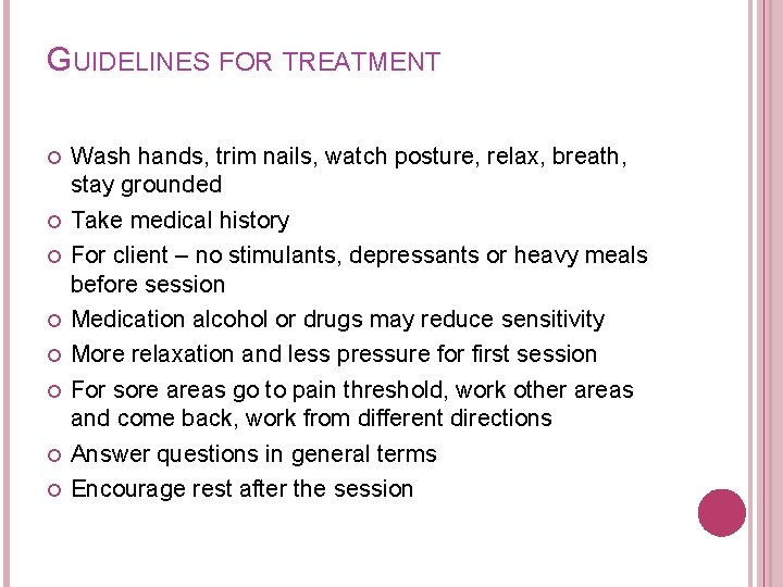 GUIDELINES FOR TREATMENT Wash hands, trim nails, watch posture, relax, breath, stay grounded Take