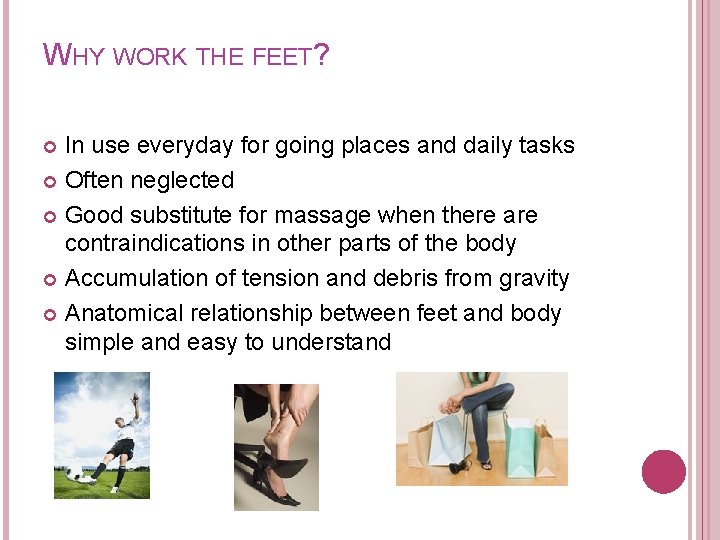 WHY WORK THE FEET? In use everyday for going places and daily tasks Often