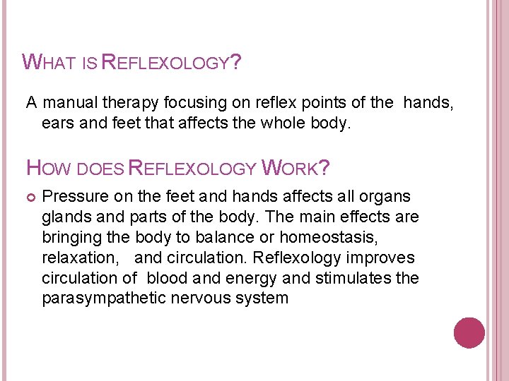 WHAT IS REFLEXOLOGY? A manual therapy focusing on reflex points of the hands, ears