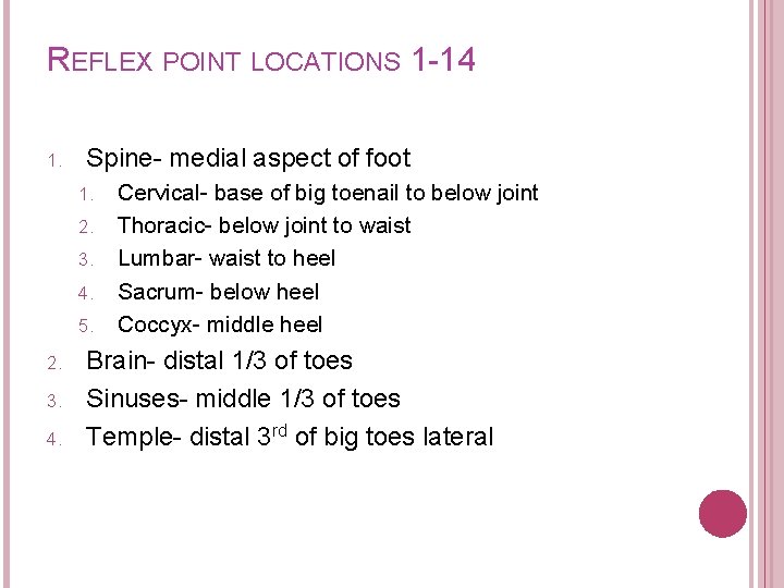 REFLEX POINT LOCATIONS 1 -14 1. Spine- medial aspect of foot 1. 2. 3.
