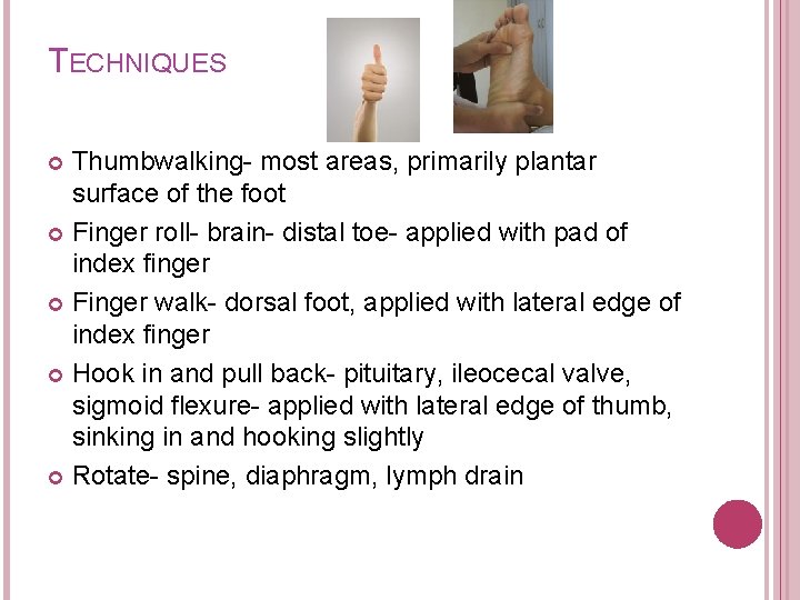 TECHNIQUES Thumbwalking- most areas, primarily plantar surface of the foot Finger roll- brain- distal