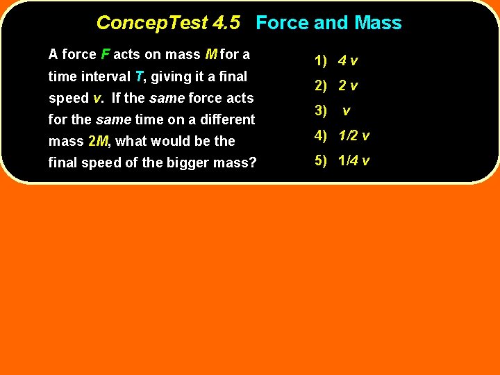 Concep. Test 4. 5 Force and Mass A force F acts on mass M Concep. Test 4. 5 Force and Mass A force F acts on mass M