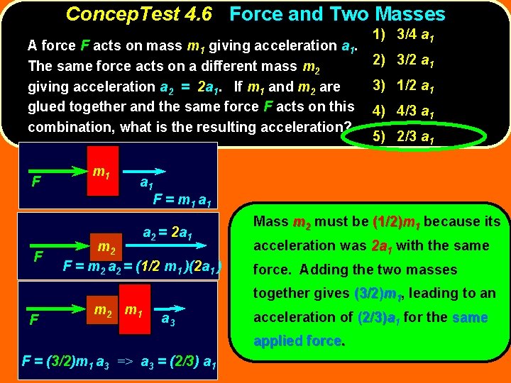 Concep. Test 4. 6 Force and Two Masses A force F acts on mass Concep. Test 4. 6 Force and Two Masses A force F acts on mass
