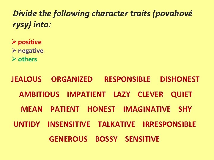 Divide the following character traits (povahové rysy) into: Ø positive Ø negative Ø others