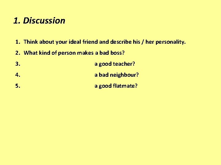 1. Discussion 1. Think about your ideal friend and describe his / her personality.