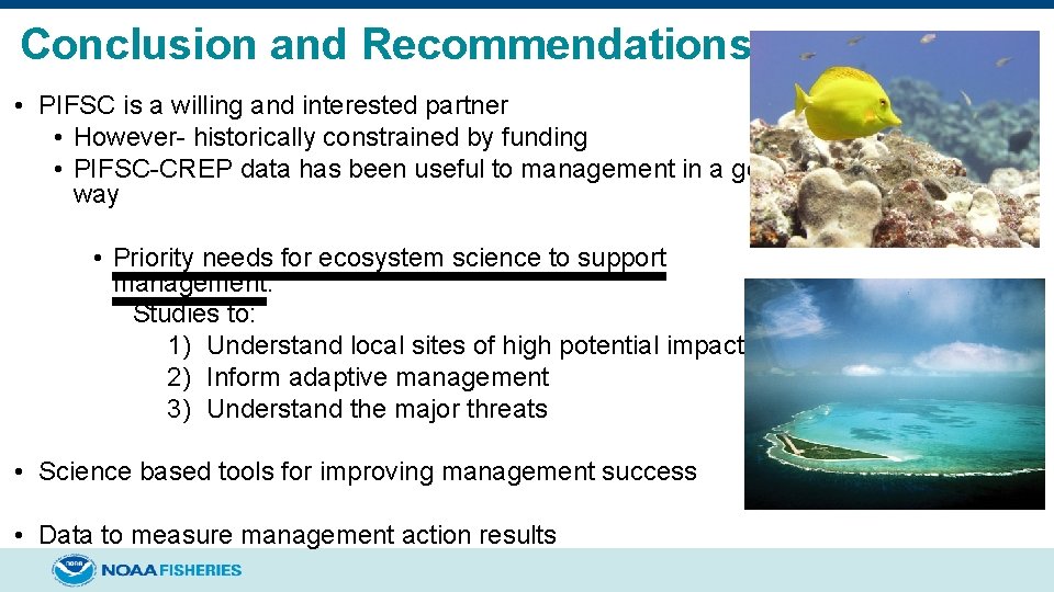 Conclusion and Recommendations • PIFSC is a willing and interested partner • However- historically