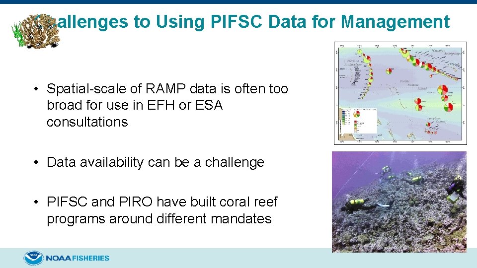 Challenges to Using PIFSC Data for Management • Spatial-scale of RAMP data is often