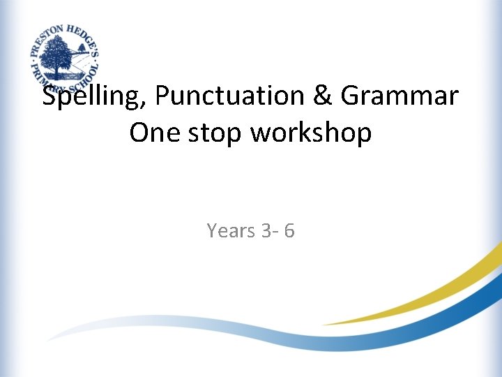 Spelling, Punctuation & Grammar One stop workshop Years 3 - 6 