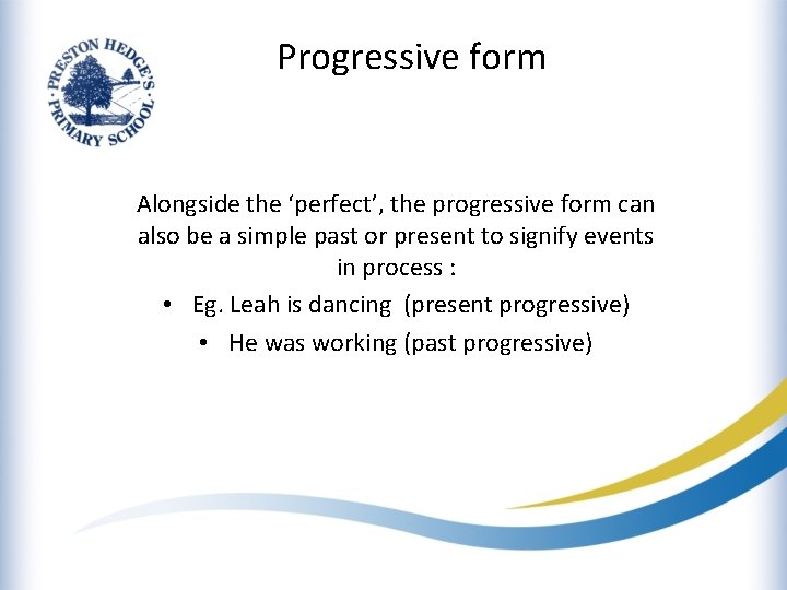 Progressive form Alongside the ‘perfect’, the progressive form can also be a simple past