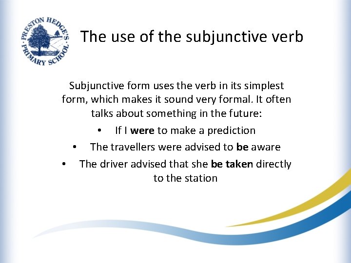 The use of the subjunctive verb Subjunctive form uses the verb in its simplest
