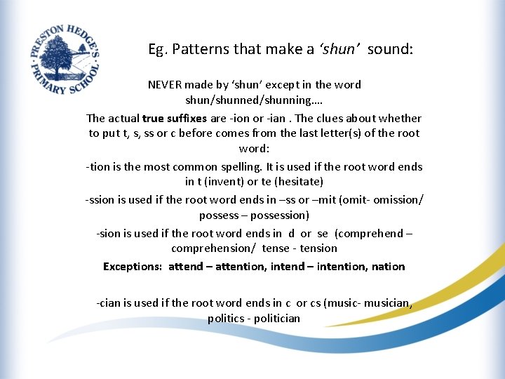 Eg. Patterns that make a ‘shun’ sound: NEVER made by ‘shun’ except in the