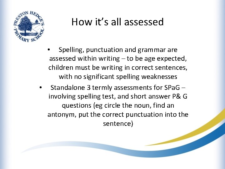 How it’s all assessed • Spelling, punctuation and grammar are assessed within writing –