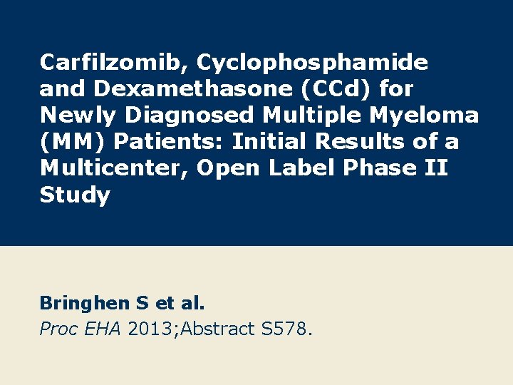 Carfilzomib, Cyclophosphamide and Dexamethasone (CCd) for Newly Diagnosed Multiple Myeloma (MM) Patients: Initial Results