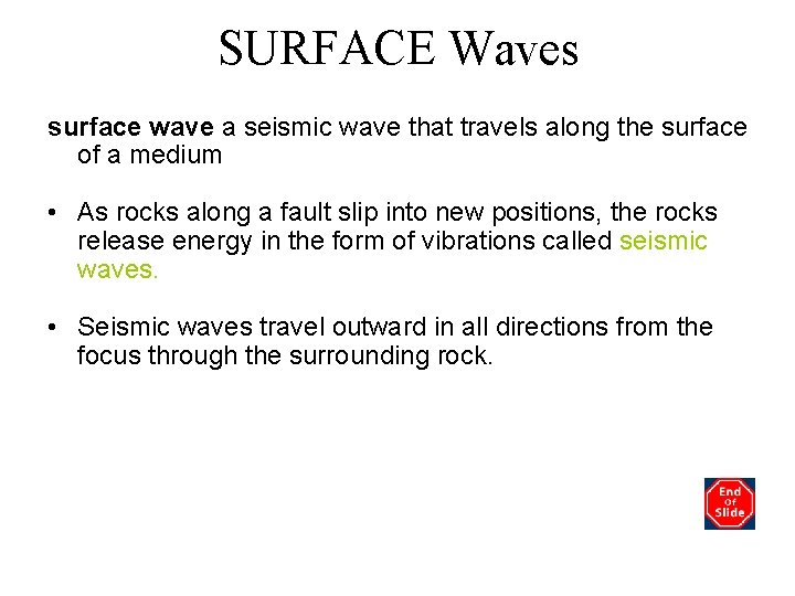 SURFACE Waves surface wave a seismic wave that travels along the surface of a