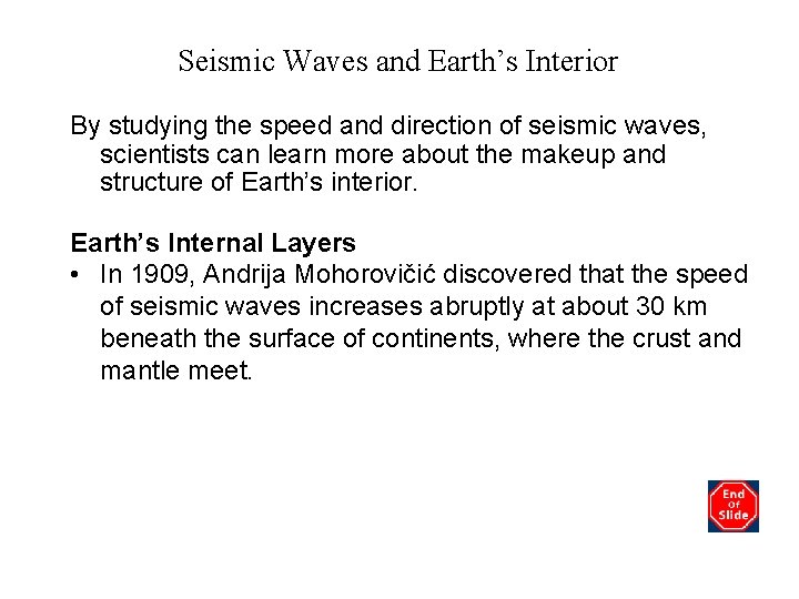 Seismic Waves and Earth’s Interior By studying the speed and direction of seismic waves,