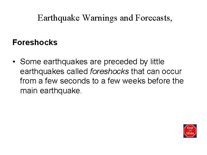 Earthquake Warnings and Forecasts, Foreshocks • Some earthquakes are preceded by little earthquakes called