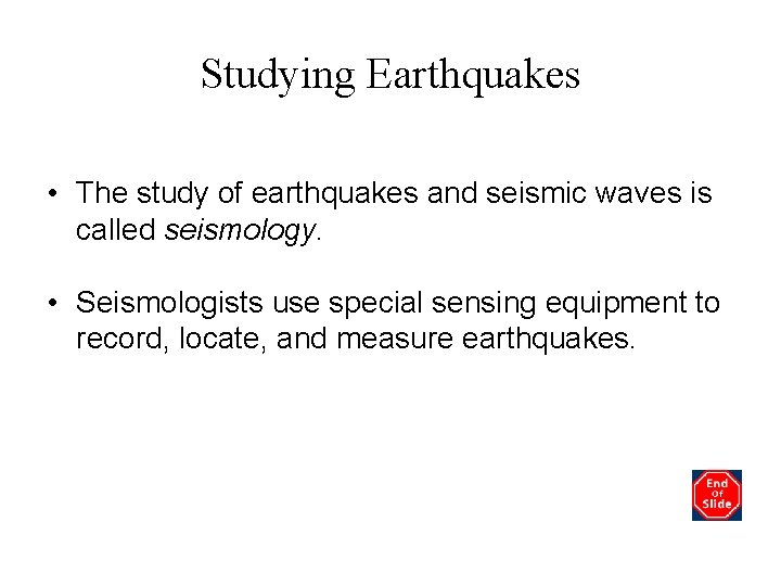 Studying Earthquakes • The study of earthquakes and seismic waves is called seismology. •