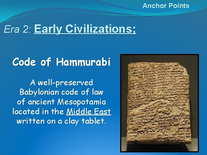 Anchor Points Era 2: Early Civilizations; Code of Hammurabi A well-preserved Babylonian code of