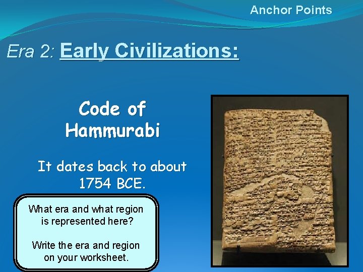 Anchor Points Era 2: Early Civilizations: Code of Hammurabi It dates back to about