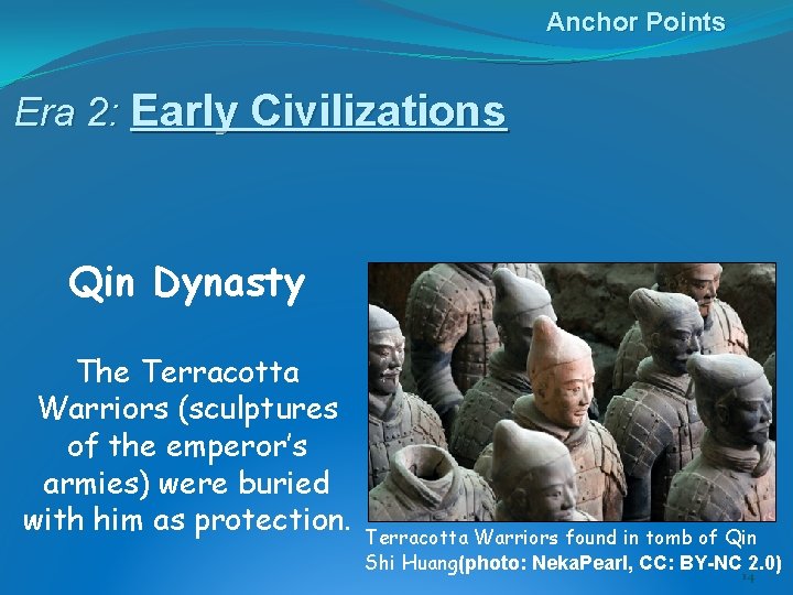 Anchor Points Era 2: Early Civilizations Qin Dynasty The Terracotta Warriors (sculptures of the