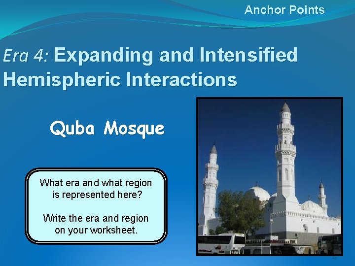Anchor Points Era 4: Expanding and Intensified Hemispheric Interactions Quba Mosque What era and