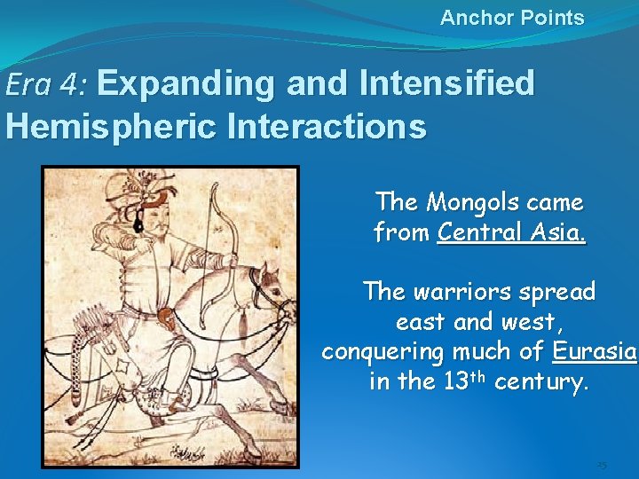 Anchor Points Era 4: Expanding and Intensified Hemispheric Interactions The Mongols came from Central