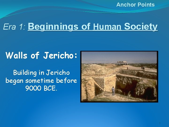 Anchor Points Era 1: Beginnings of Human Society Walls of Jericho: Building in Jericho