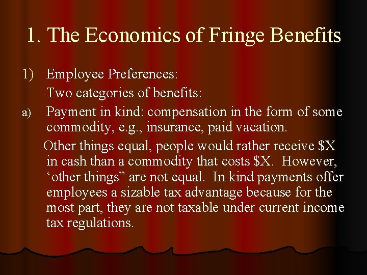 1. The Economics of Fringe Benefits 1) Employee Preferences: Two categories of benefits: a)