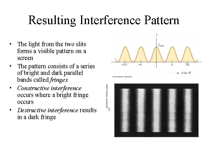 Resulting Interference Pattern • The light from the two slits forms a visible pattern