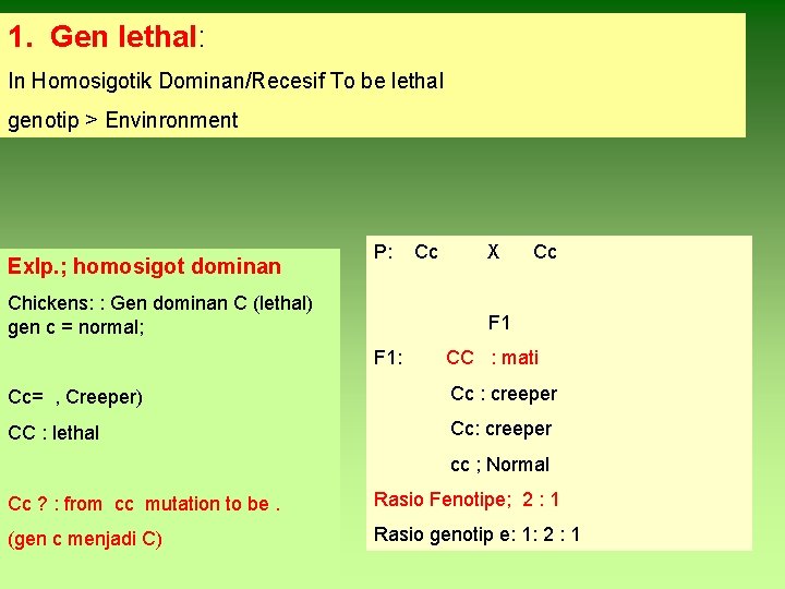 1. Gen lethal: In Homosigotik Dominan/Recesif To be lethal genotip > Envinronment Exlp. ;