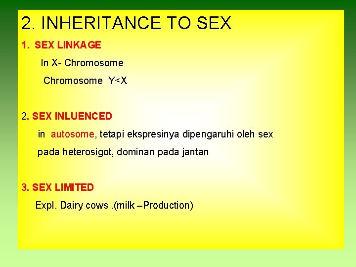 2. INHERITANCE TO SEX 1. SEX LINKAGE In X- Chromosome Y<X 2. SEX INLUENCED