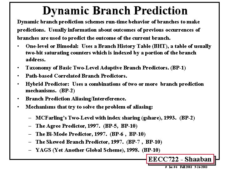 Dynamic Branch Prediction Dynamic branch prediction schemes run-time behavior of branches to make predictions.