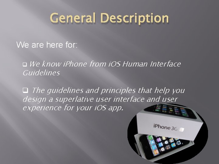 General Description We are here for: q We know i. Phone from i. OS