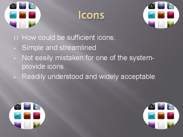 Icons � • • • How could be sufficient icons: Simple and streamlined Not