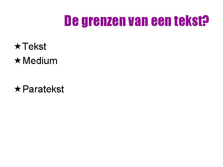De grenzen van een tekst? «Tekst «Medium «Paratekst De grenzen van een tekst? «Tekst «Medium «Paratekst