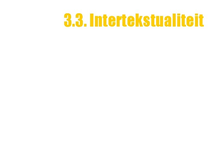 3. 3. Intertekstualiteit 3. 3. Intertekstualiteit