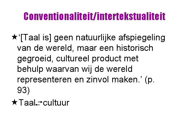 Conventionaliteit/intertekstualiteit «‘[Taal is] geen natuurlijke afspiegeling van de wereld, maar een historisch gegroeid, cultureel