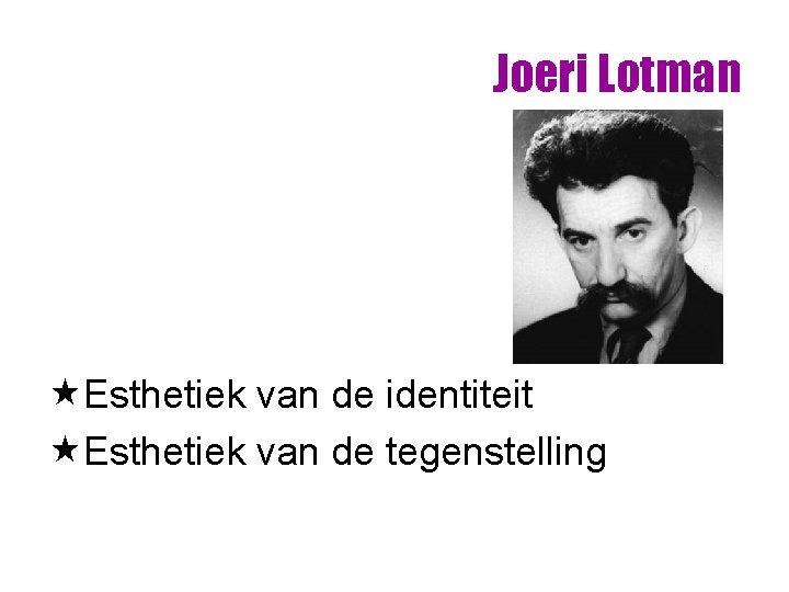 Joeri Lotman «Esthetiek van de identiteit «Esthetiek van de tegenstelling Joeri Lotman «Esthetiek van de identiteit «Esthetiek van de tegenstelling