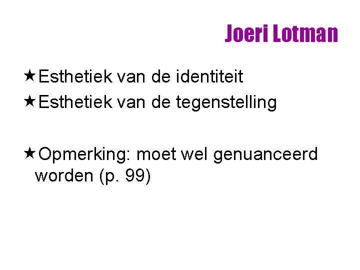 Joeri Lotman «Esthetiek van de identiteit «Esthetiek van de tegenstelling «Opmerking: moet wel genuanceerd Joeri Lotman «Esthetiek van de identiteit «Esthetiek van de tegenstelling «Opmerking: moet wel genuanceerd