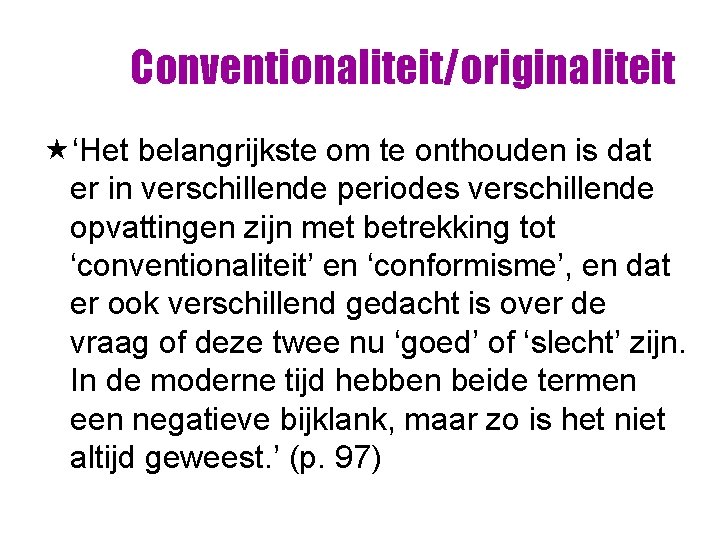 Conventionaliteit/originaliteit «‘Het belangrijkste om te onthouden is dat er in verschillende periodes verschillende opvattingen Conventionaliteit/originaliteit «‘Het belangrijkste om te onthouden is dat er in verschillende periodes verschillende opvattingen