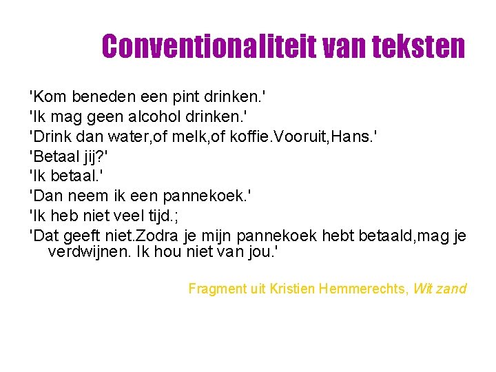 Conventionaliteit van teksten 'Kom beneden een pint drinken. ' 'Ik mag geen alcohol drinken. Conventionaliteit van teksten 'Kom beneden een pint drinken. ' 'Ik mag geen alcohol drinken.