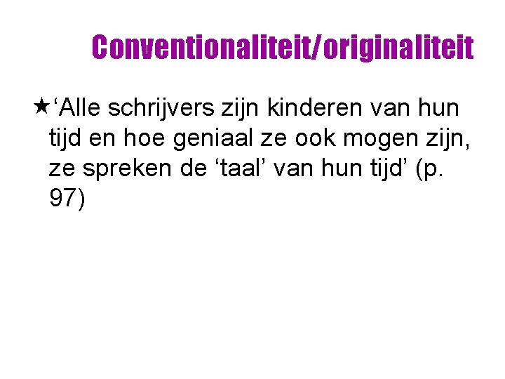 Conventionaliteit/originaliteit «‘Alle schrijvers zijn kinderen van hun tijd en hoe geniaal ze ook mogen Conventionaliteit/originaliteit «‘Alle schrijvers zijn kinderen van hun tijd en hoe geniaal ze ook mogen