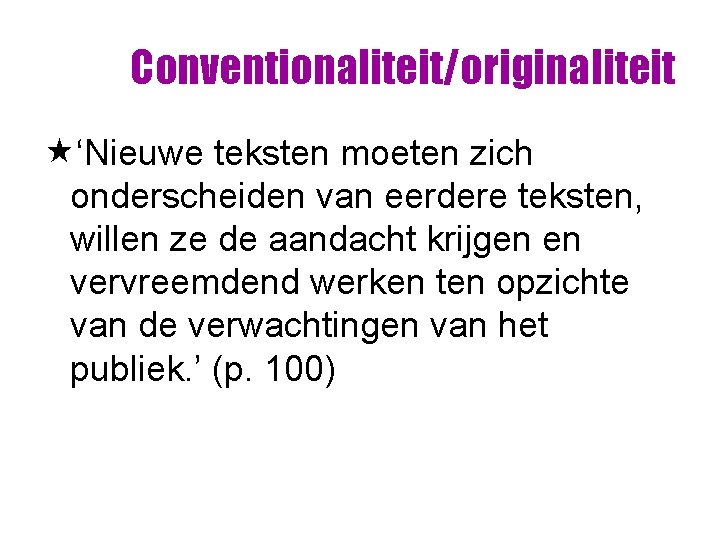 Conventionaliteit/originaliteit «‘Nieuwe teksten moeten zich onderscheiden van eerdere teksten, willen ze de aandacht krijgen Conventionaliteit/originaliteit «‘Nieuwe teksten moeten zich onderscheiden van eerdere teksten, willen ze de aandacht krijgen