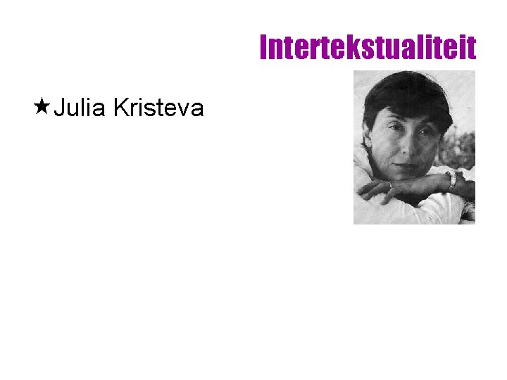Intertekstualiteit «Julia Kristeva Intertekstualiteit «Julia Kristeva
